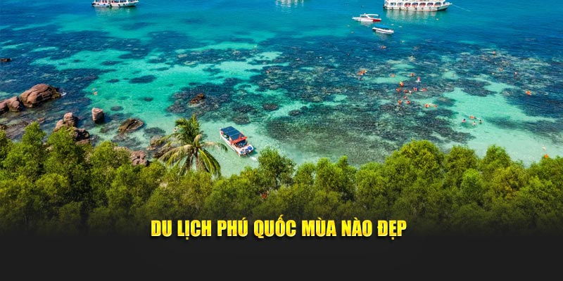 Du lịch Phú Quốc mùa nào đẹp