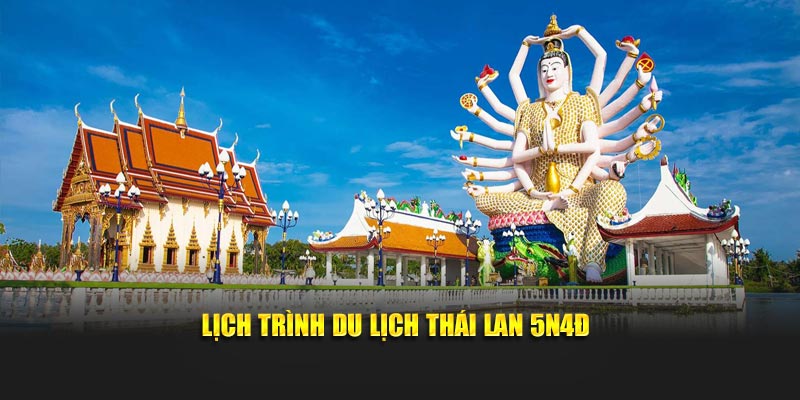 Lịch trình du lịch Thái Lan 5N4Đ