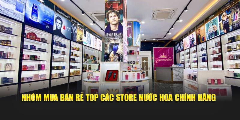 Nhóm mua bán rẻ top các store nước hoa chính hãng