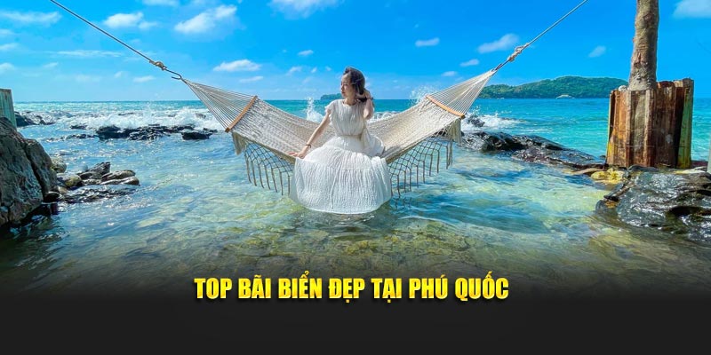 Top bãi biển đẹp tại Phú Quốc